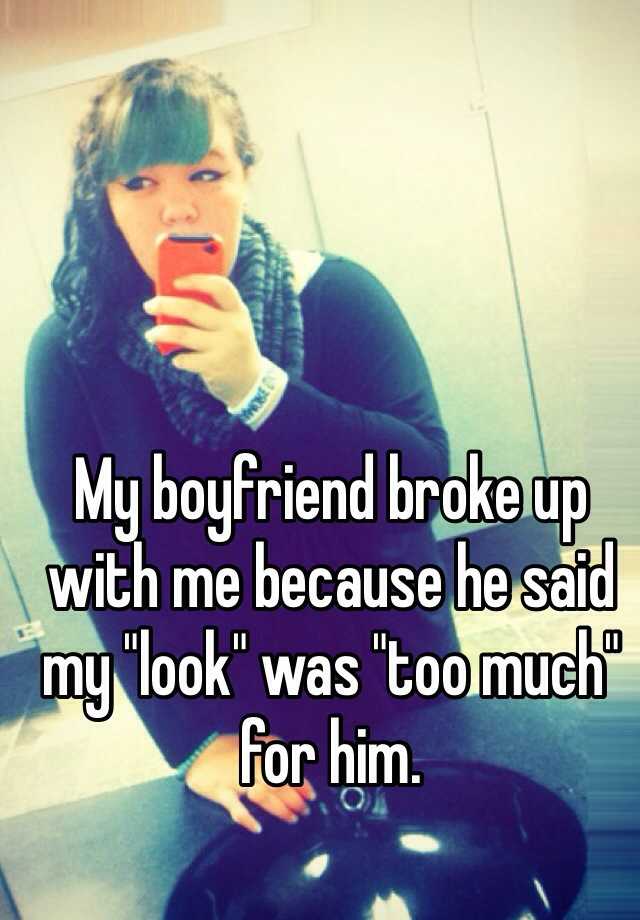 my-boyfriend-broke-up-with-me-because-he-said-my-look-was-too-much