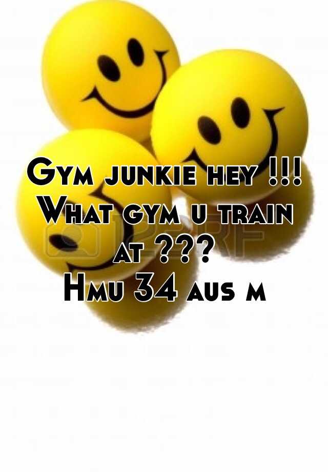 gym-junkie-hey-what-gym-u-train-at-hmu-34-aus-m