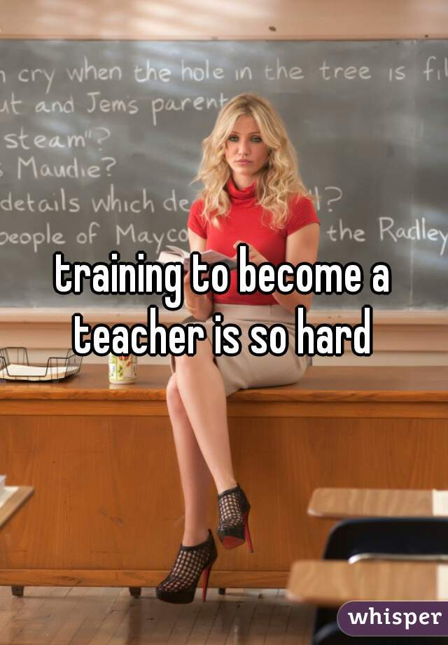 training-to-become-a-teacher-is-so-hard