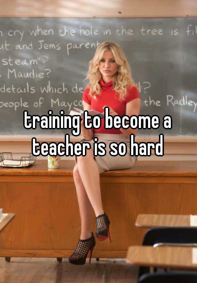 training-to-become-a-teacher-is-so-hard