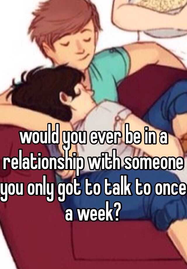 would-you-ever-be-in-a-relationship-with-someone-you-only-got-to-talk