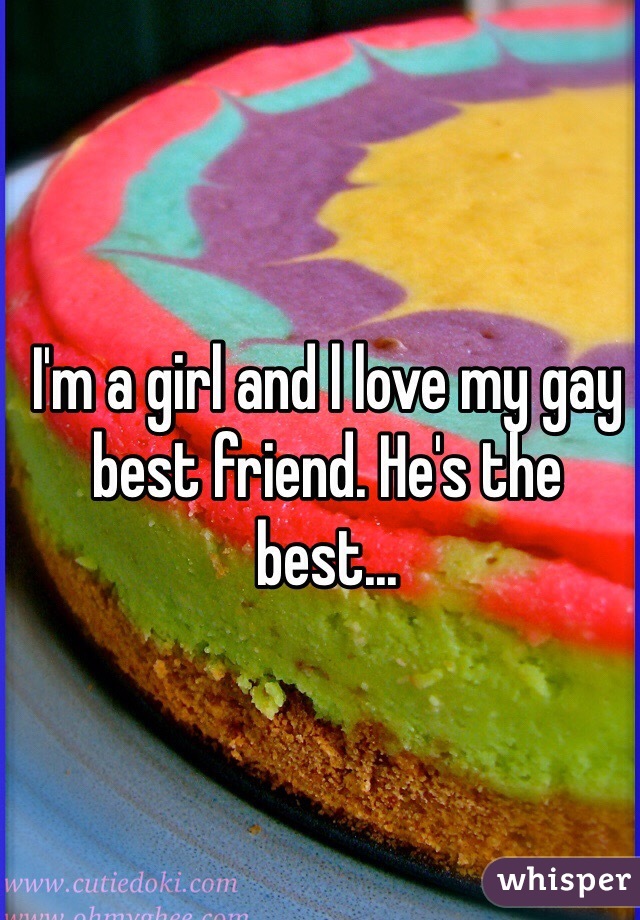 I'm a girl and l love my gay best friend. He's the best...