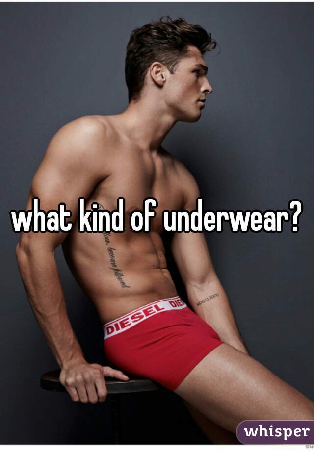 what kind of underwear?
