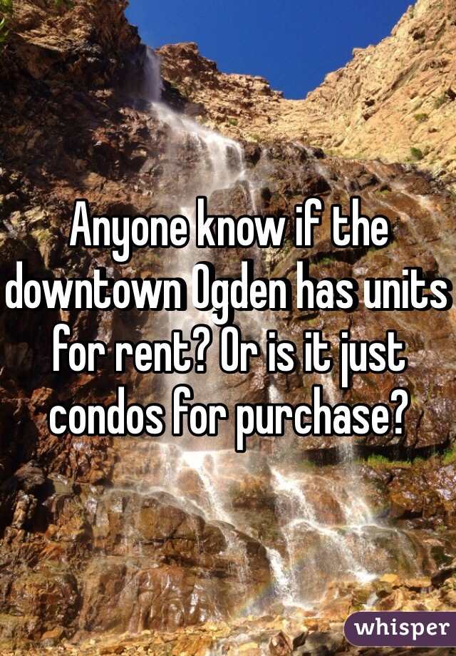 Anyone know if the downtown Ogden has units for rent? Or is it just condos for purchase?