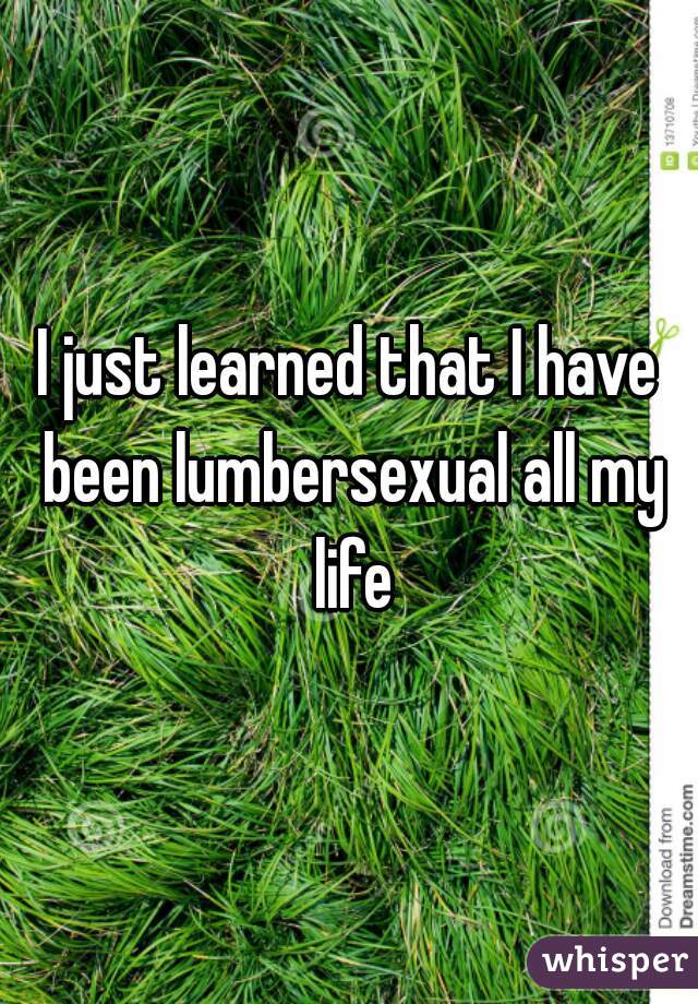 I just learned that I have been lumbersexual all my life
