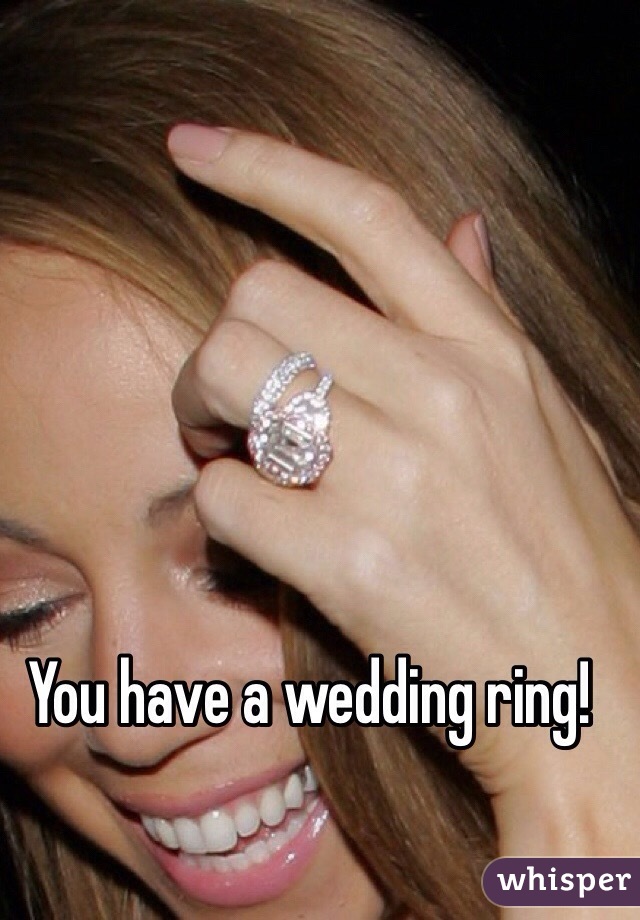 You have a wedding ring!