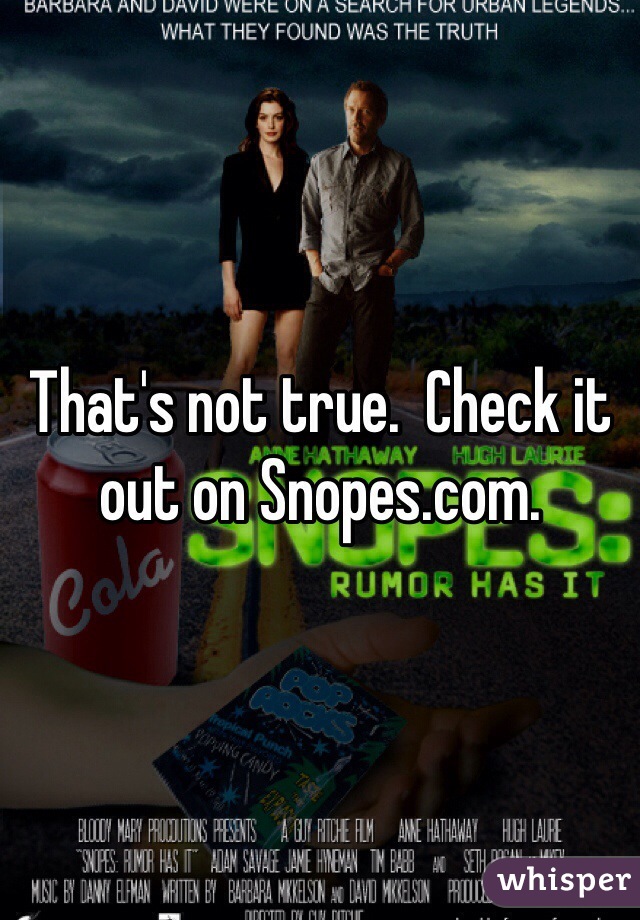 That's not true.  Check it out on Snopes.com.