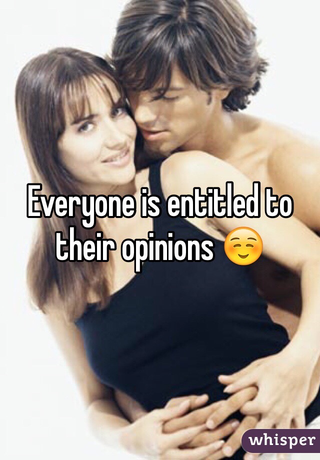 Everyone is entitled to their opinions ☺️