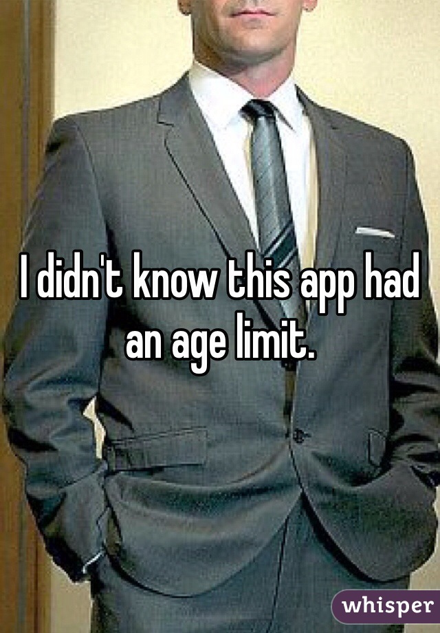 I didn't know this app had an age limit. 