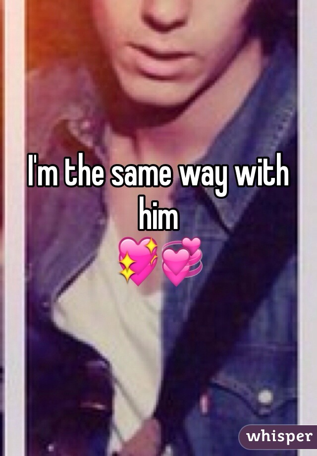 I'm the same way with him
💖💞