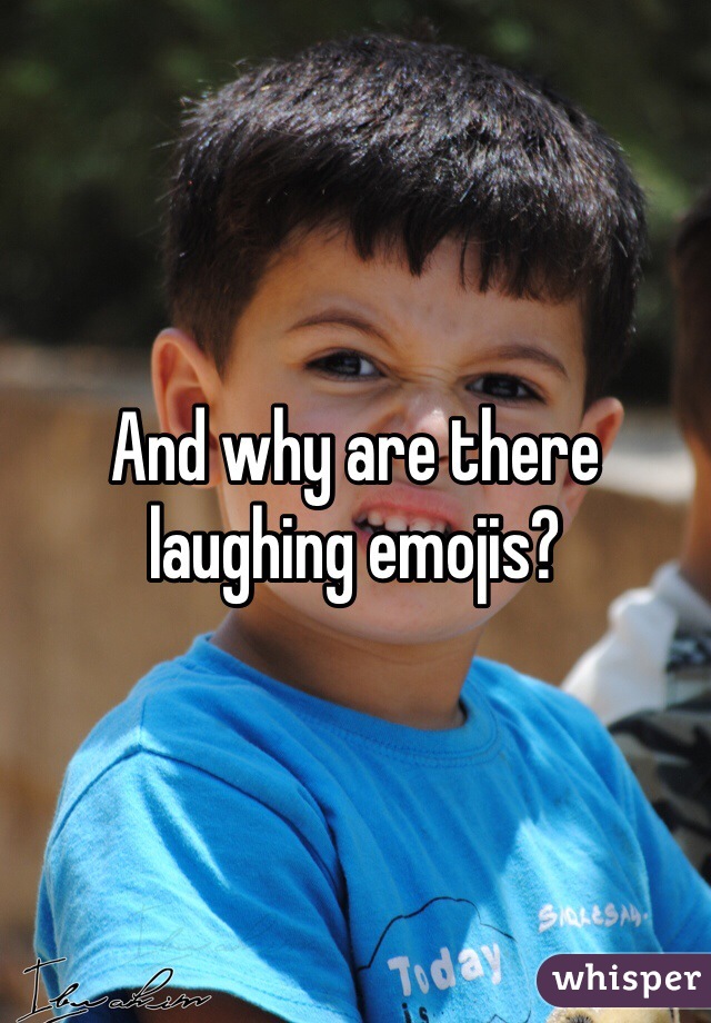 And why are there laughing emojis? 
