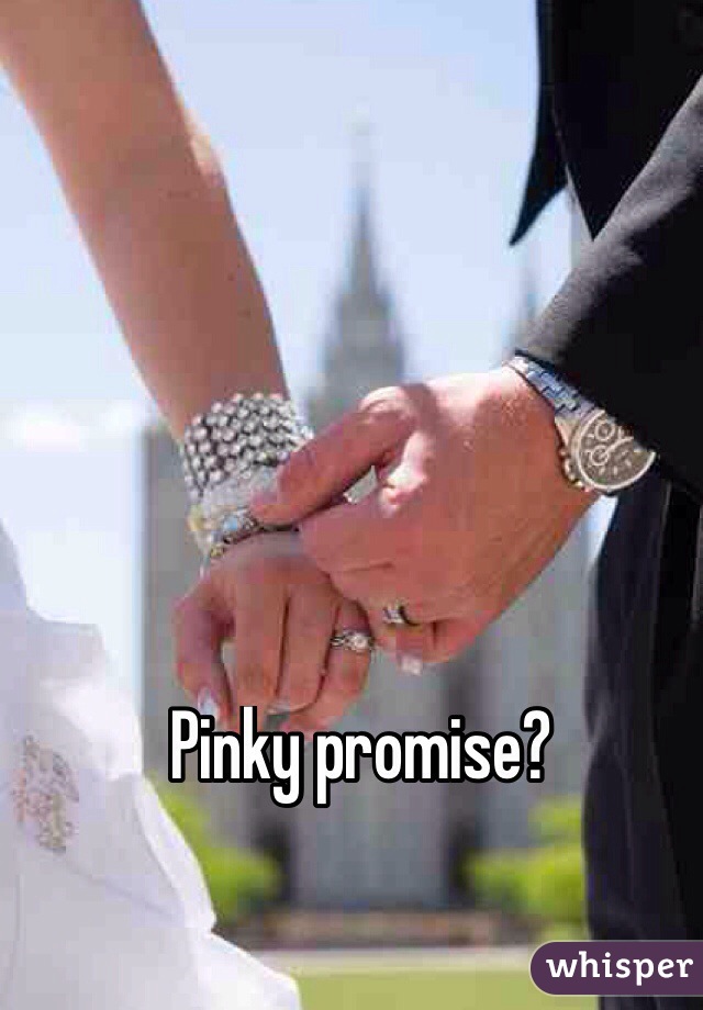 Pinky promise?
