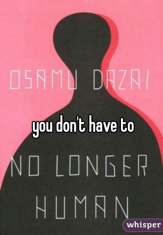 you don't have to