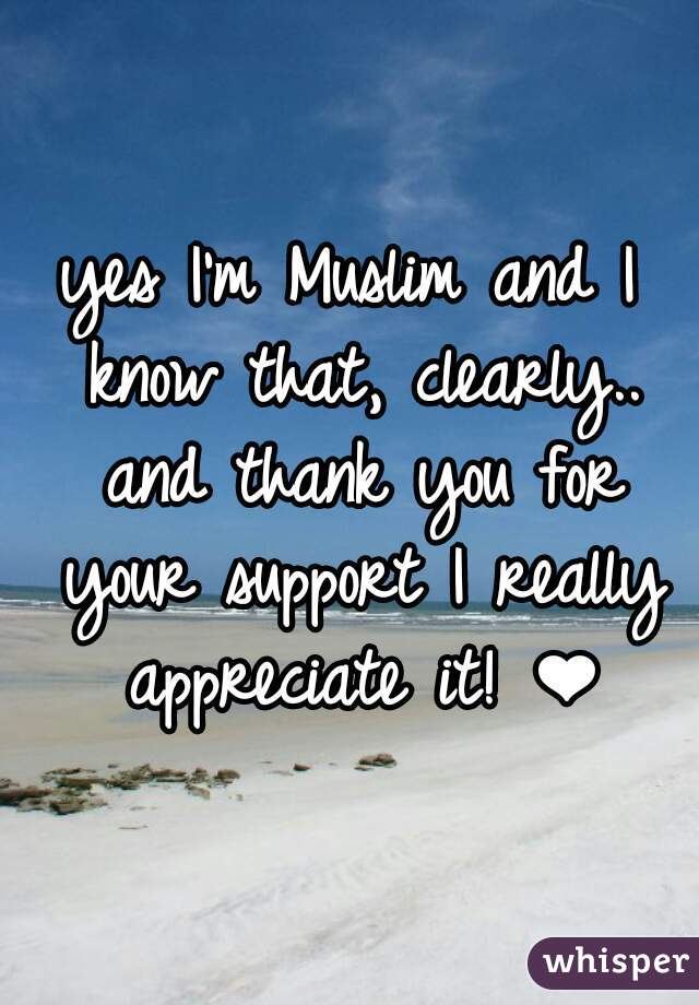 yes I'm Muslim and I know that, clearly.. and thank you for your support I really appreciate it! ❤