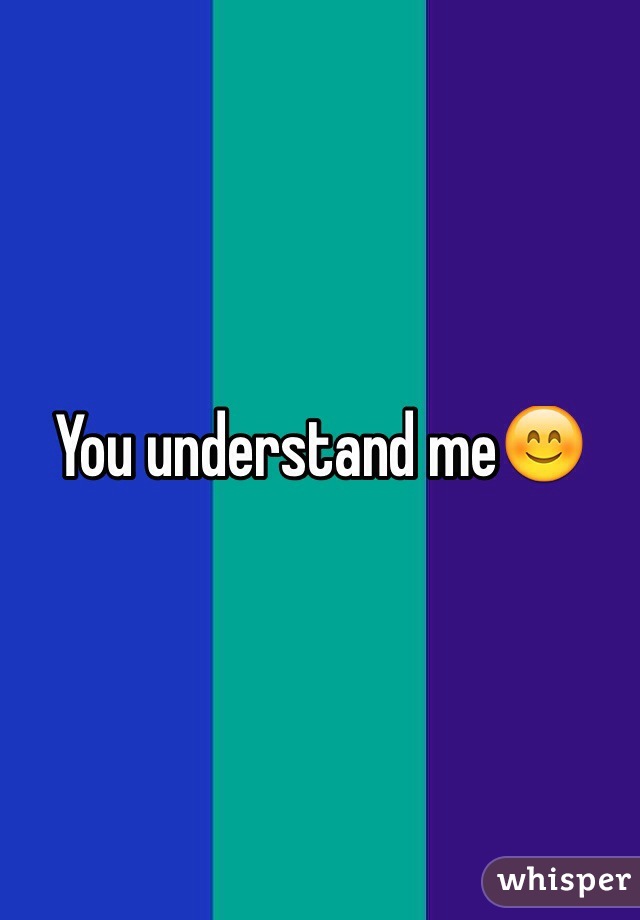 You understand me😊
