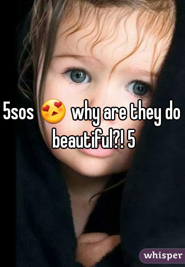 5sos 😍 why are they do beautiful?! 5