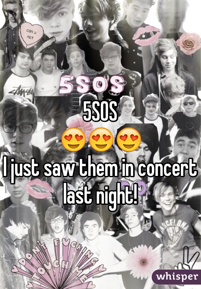 5SOS 
😍😍😍
I just saw them in concert last night!