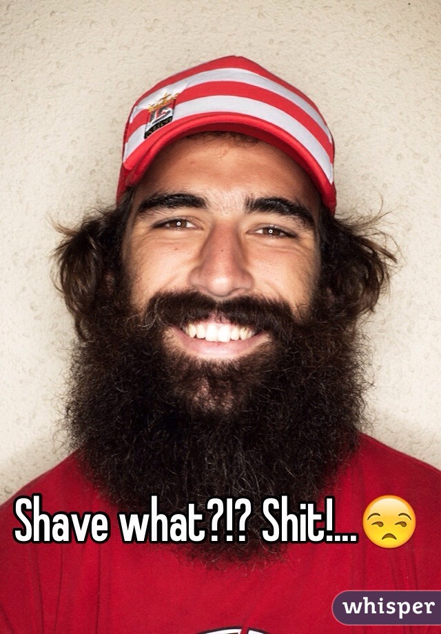Shave what?!? Shit!...😒
