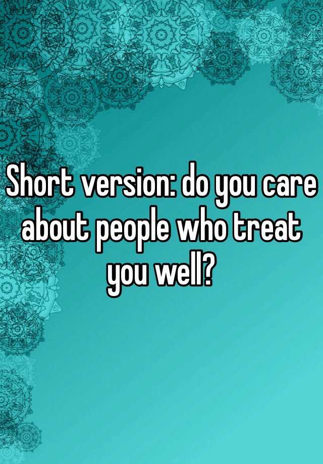 short-version-do-you-care-about-people-who-treat-you-well