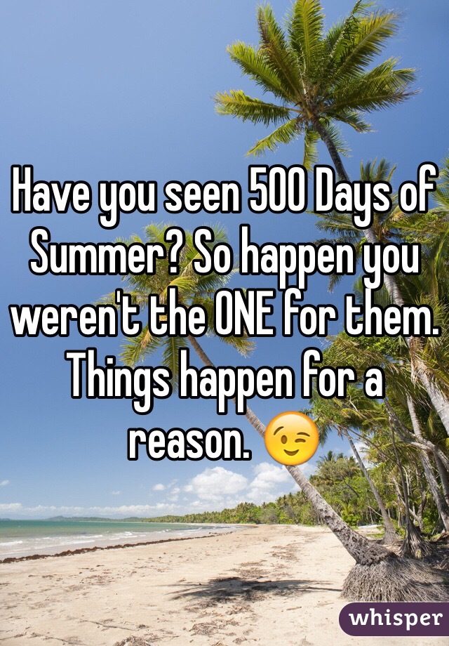 Have you seen 500 Days of Summer? So happen you weren't the ONE for them. Things happen for a reason. 😉