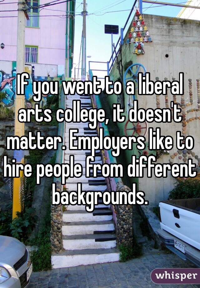 If you went to a liberal arts college, it doesn't matter. Employers like to hire people from different backgrounds.