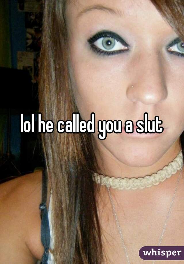 lol he called you a slut