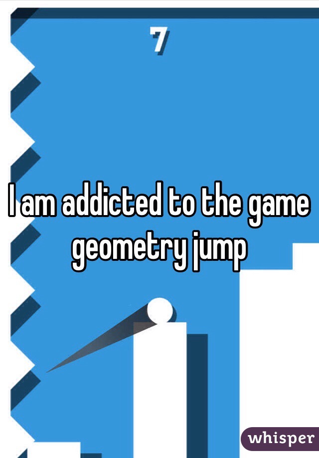 I am addicted to the game geometry jump