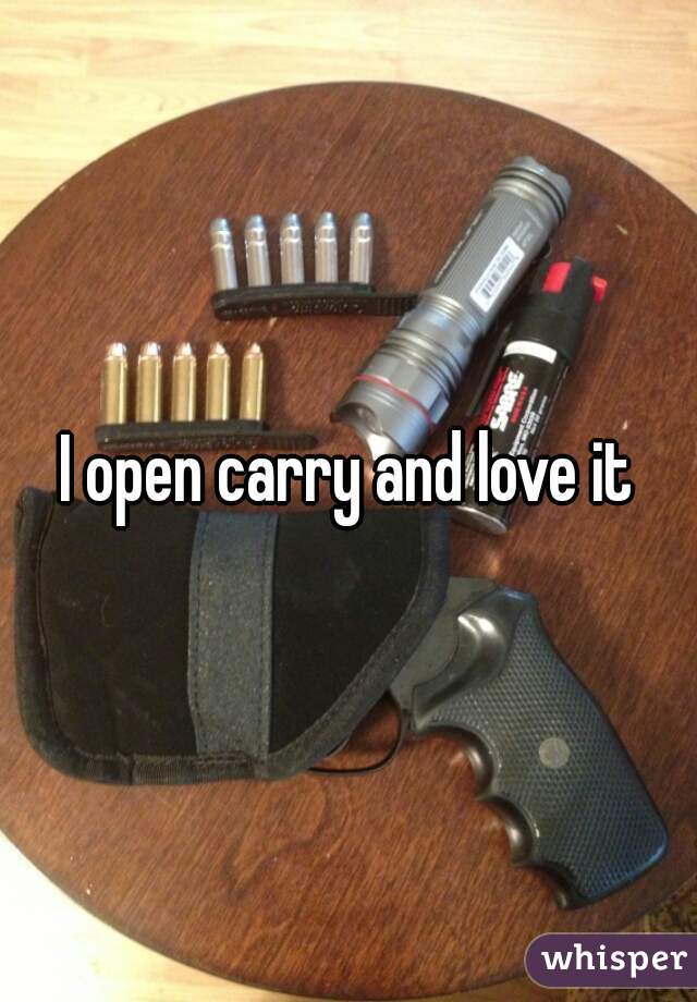 I open carry and love it