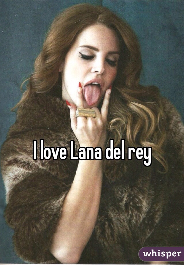 I love Lana del rey