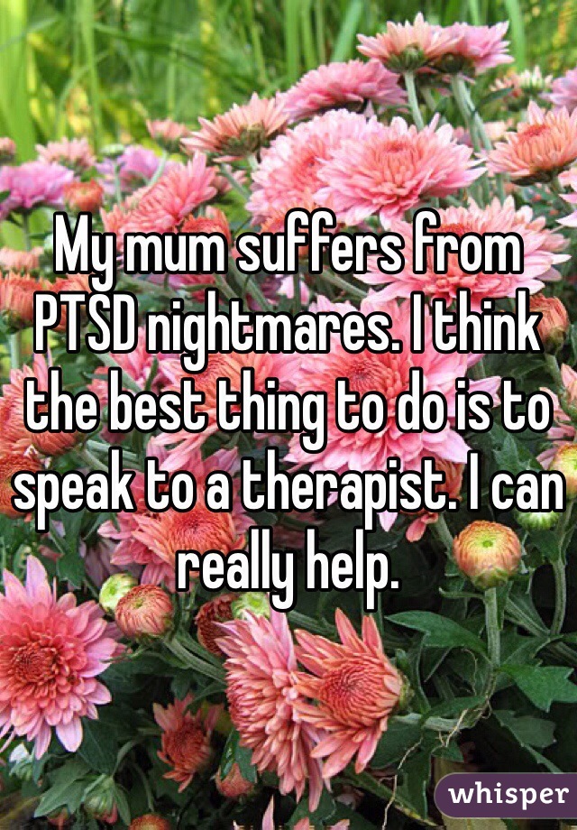 My mum suffers from PTSD nightmares. I think the best thing to do is to speak to a therapist. I can really help.