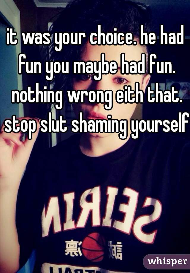 it was your choice. he had fun you maybe had fun. nothing wrong eith that. stop slut shaming yourself 