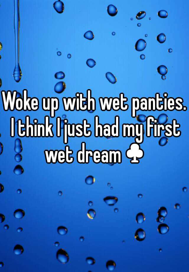 woke-up-with-wet-panties-i-think-i-just-had-my-first-wet-dream