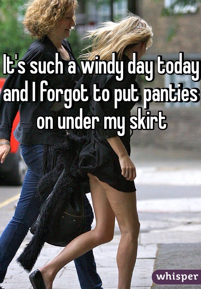 It's such a windy day today and I forgot to put panties on under my skirt 