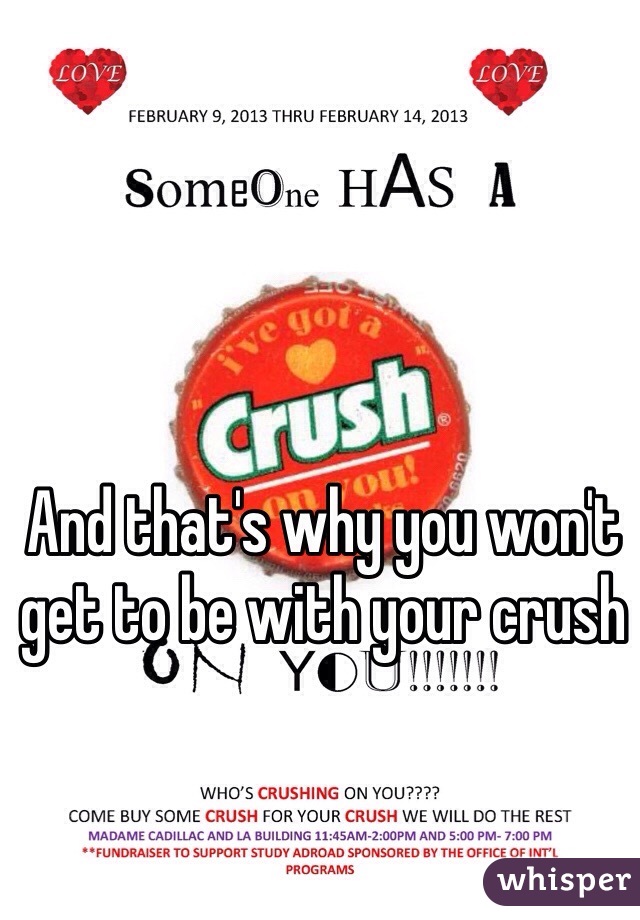 And that's why you won't get to be with your crush