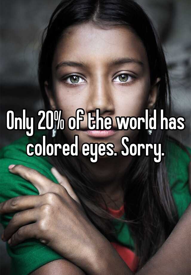 only-20-of-the-world-has-colored-eyes-sorry