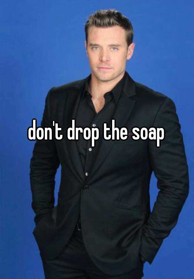 don-t-drop-the-soap