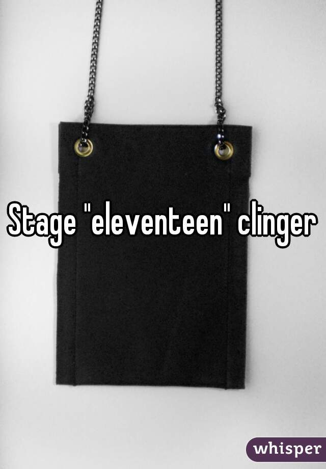 Stage "eleventeen" clinger