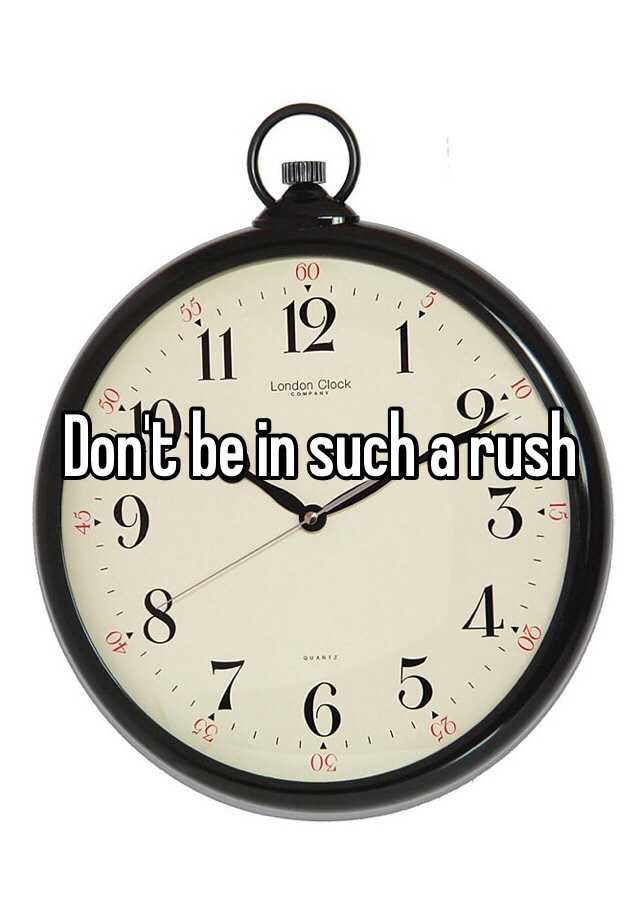 don-t-be-in-such-a-rush