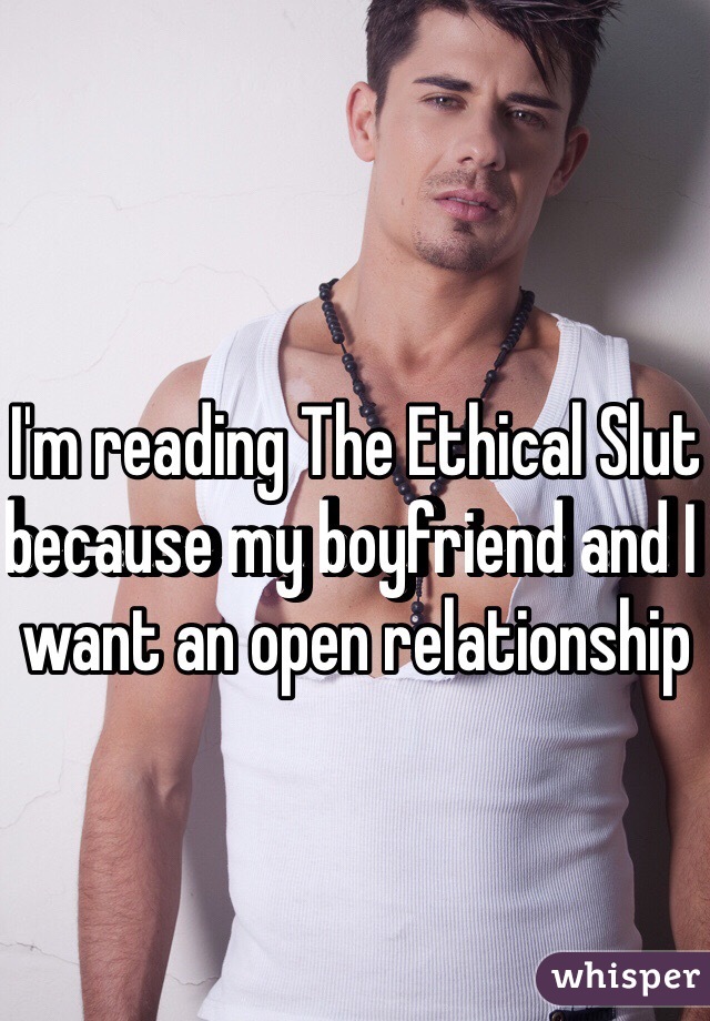 I'm reading The Ethical Slut because my boyfriend and I want an open relationship