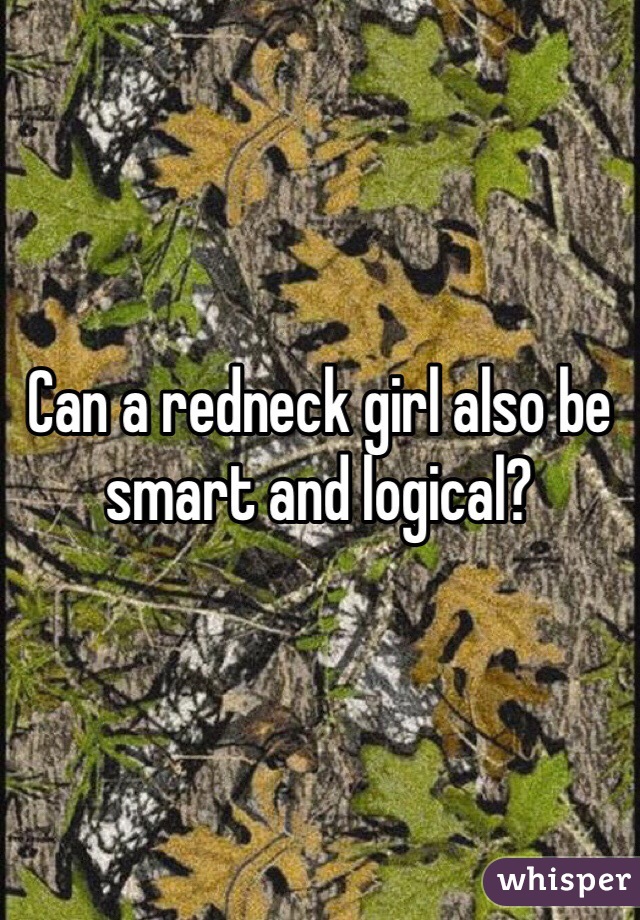 Can a redneck girl also be smart and logical?