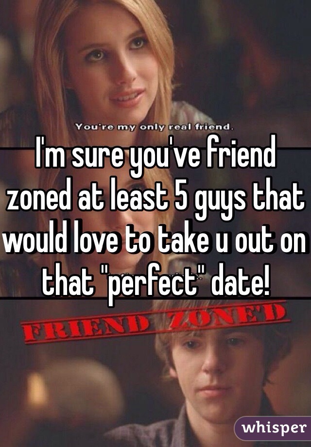 i-m-sure-you-ve-friend-zoned-at-least-5-guys-that-would-love-to-take-u