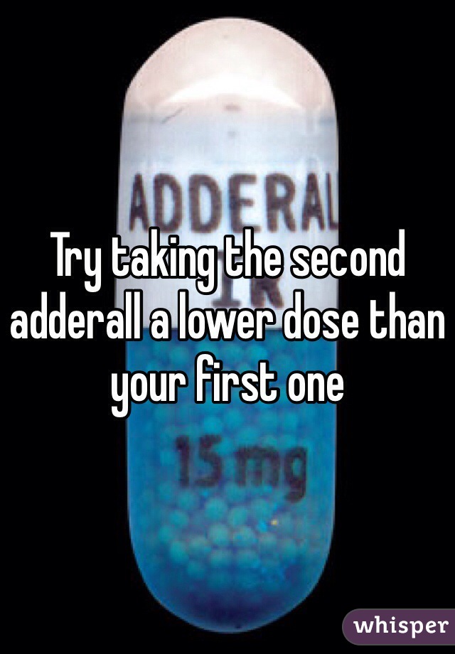 Try taking the second adderall a lower dose than your first one 