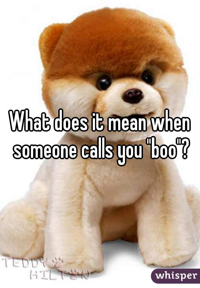 What does it mean when someone calls you "boo"?