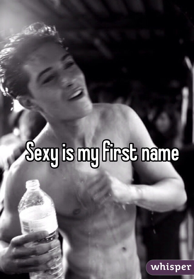 Sexy is my first name