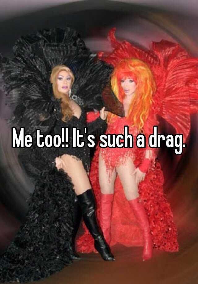 me-too-it-s-such-a-drag