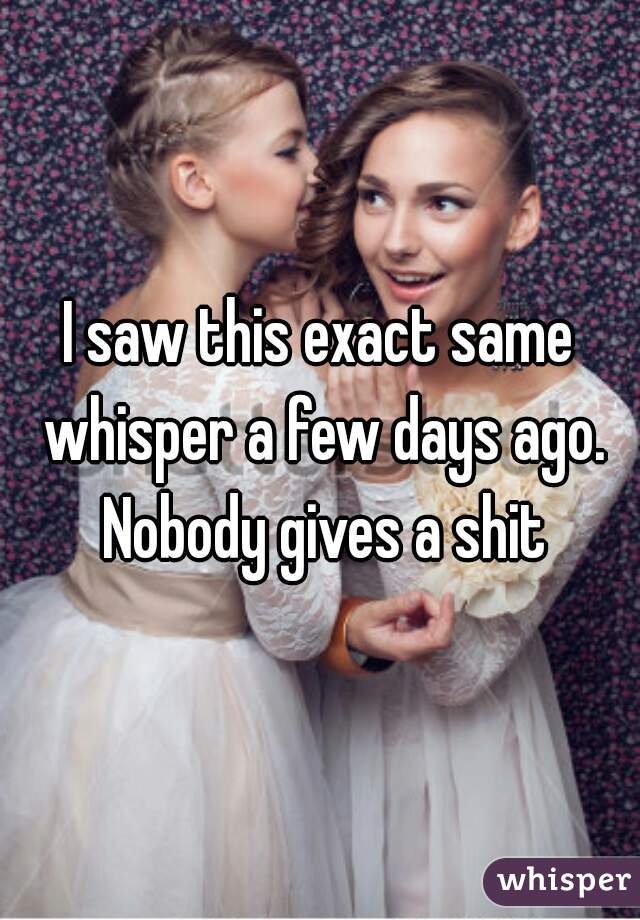 I saw this exact same whisper a few days ago. Nobody gives a shit