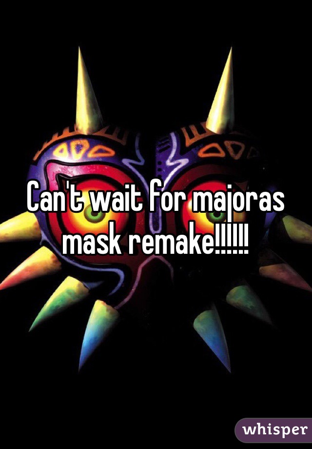 Can't wait for majoras mask remake!!!!!!