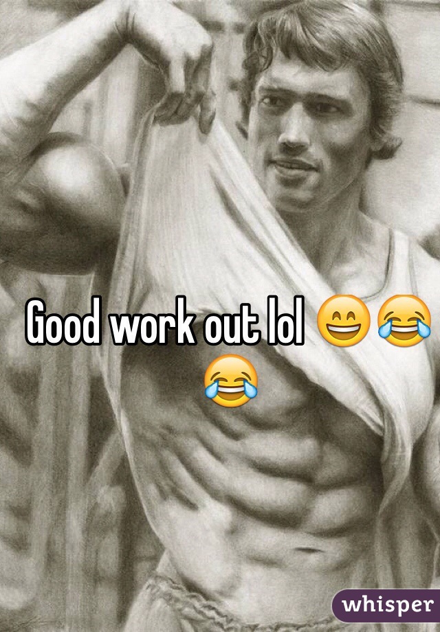 Good work out lol 😄😂😂