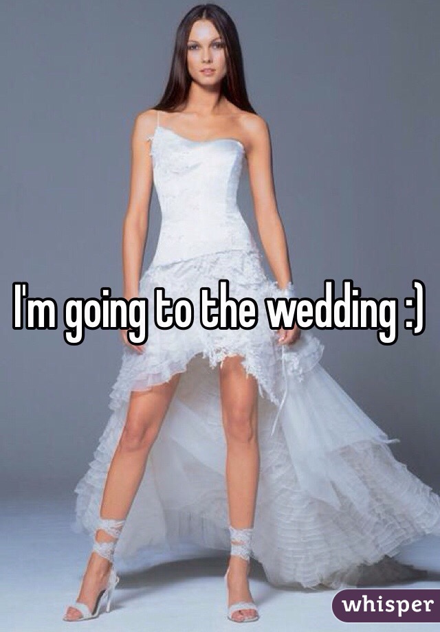 I'm going to the wedding :)