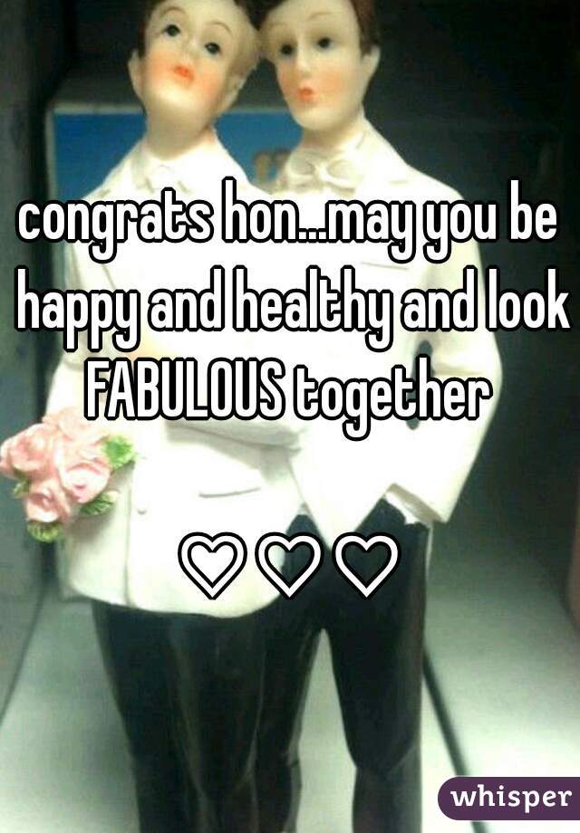 congrats hon...may you be happy and healthy and look FABULOUS together 

♡♡♡